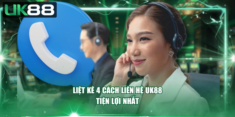 Liệt kê 4 cách liên hệ UK88 tiện lợi nhất
