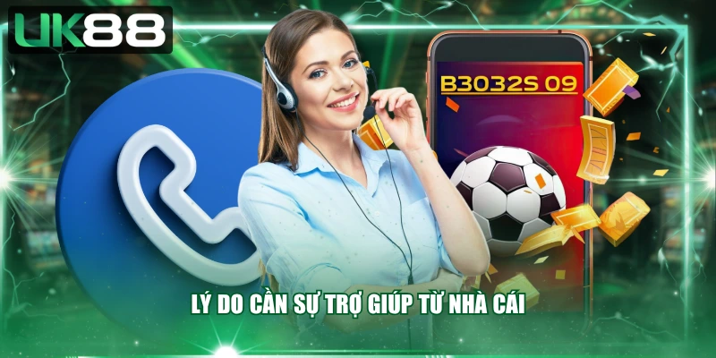 Lý do cần sự trợ giúp từ nhà cái