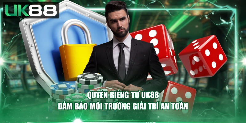 Quyền riêng tư UK88 đảm bảo môi trường giải trí an toàn