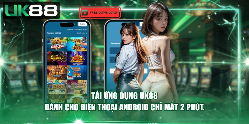 Tải ứng dụng UK88 dành cho điện thoại Android chỉ mất 2 phút.