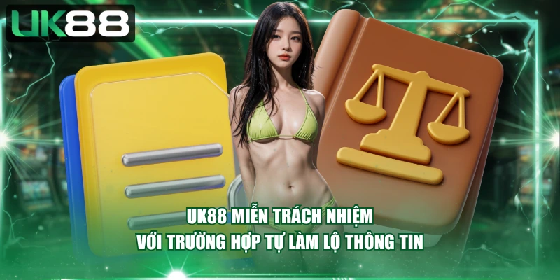 UK88 miễn trách nhiệm với trường hợp tự làm lộ thông tin